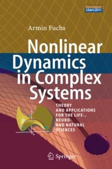 Nonlinear Dynamics in Complex Systems : Theory and Applications for the Life-, Neuro- and Natural Sciences