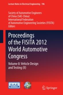 Proceedings of the FISITA 2012 World Automotive Congress : Volume 8: Vehicle Design and Testing (II)