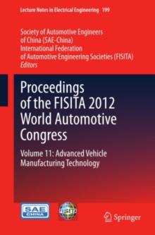 Proceedings of the FISITA 2012 World Automotive Congress : Volume 11: Advanced Vehicle Manufacturing Technology