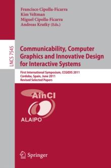 Communicability, Computer Graphics, and Innovative Design for Interactive Systems : First International Symposium, CCGIDIS 2011, Cordoba, Spain, June 28-29, 2011, Revised Selected Papers