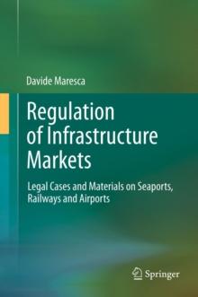 Regulation of Infrastructure Markets : Legal Cases and Materials on Seaports, Railways and Airports