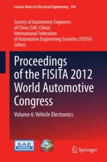 Proceedings of the FISITA 2012 World Automotive Congress : Volume 6: Vehicle Electronics