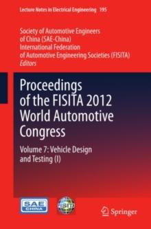 Proceedings of the FISITA 2012 World Automotive Congress : Volume 7: Vehicle Design and Testing (I)