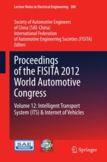 Proceedings of the FISITA 2012 World Automotive Congress : Volume 12: Intelligent Transport System(ITS) & Internet of Vehicles