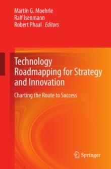 Technology Roadmapping for Strategy and Innovation : Charting the Route to Success