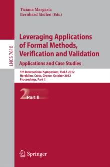 Leveraging Applications of Formal Methods, Verification and Validation : 5th International Symposium, ISoLA 2012, Heraklion, Crete, Greece, October 15-18, 2012, Proceedings, Part II