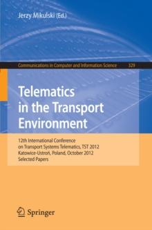 Telematics in the Transport Environment : 12th International Conference on Transport Systems Telematics, TST 2012, Katowice-Ustron, Poland, October 10--13, 2012, Selected Papers