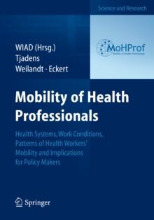 Mobility of Health Professionals : Health Systems, Work Conditions, Patterns of Health Workers'  Mobility and Implications for Policy Makers