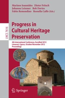 Progress in Cultural Heritage Preservation : 4th International Conference, EuroMed 2012, Lemessos, Cyprus, October 29 -- November 3, 2012, Proceedings