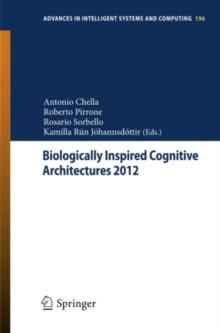 Biologically Inspired Cognitive Architectures 2012 : Proceedings of the Third Annual Meeting of the BICA Society