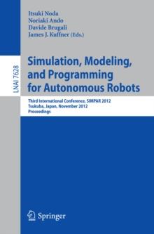 Simulation, Modeling, and Programming for Autonomous Robots : Third International Conference, SIMPAR 2012, Tsukuba, Japan, November 5-8, 2012, Proceedings