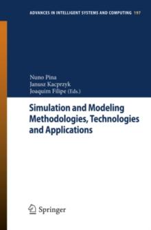 Simulation and Modeling Methodologies, Technologies and Applications : International Conference, SIMULTECH 2011 Noordwijkerhout, The Netherlands, July 29-31, 2011 Revised Selected Papers