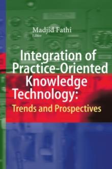 Integration of Practice-Oriented Knowledge Technology: Trends and Prospectives