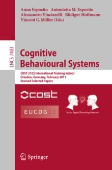 Cognitive Behavioural Systems : COST 2102 International Training School, Dresden, Germany, February 21-26, 2011, Revised Selected Papers