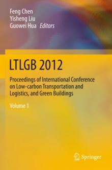 LTLGB 2012 : Proceedings of International Conference on Low-carbon Transportation and Logistics, and Green Buildings