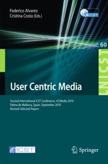 User Centric Media : Second International Conference, UCMedia 2010, Palma, Mallorca, Spain, September 1-3, 2010, Revised Selected Papers