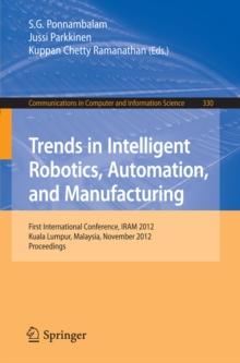 Trends in Intelligent Robotics, Automation, and Manufacturing : First International Conference, IRAM 2012, Kuala Lumpur, Malaysia, November 28-30, 2012, Proceedings