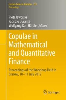 Copulae in Mathematical and Quantitative Finance : Proceedings of the Workshop Held in Cracow, 10-11 July 2012