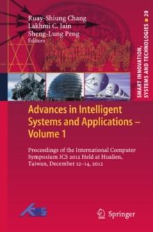 Advances in Intelligent Systems and Applications - Volume 1 : Proceedings of the International Computer Symposium ICS 2012 Held at Hualien, Taiwan, December 12-14, 2012