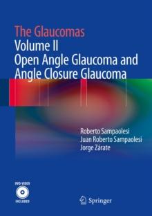 The Glaucomas : Volume II - Open Angle Glaucoma and Angle Closure Glaucoma