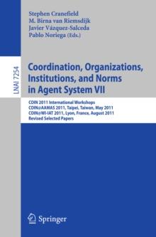 Coordination, Organizations, Instiutions, and Norms in Agent System VII : COIN 2011 International Workshops, COIN@AAMAS, Taipei, Taiwan, May 2011, COIN@WI-IAT, Lyon, France, August 2011, Revised Selec