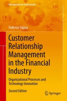 Customer Relationship Management in the Financial Industry : Organizational Processes and Technology Innovation