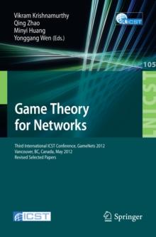 Game Theory for Networks : Third International ICST Conference, GameNets 2012, Vancouver, Canada, May 24-26, 2012, Revised Selected Papers