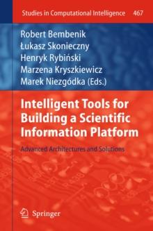 Intelligent Tools for Building a Scientific Information Platform : Advanced Architectures and Solutions