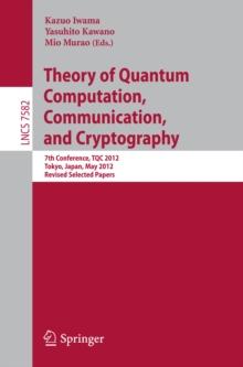 Theory of Quantum Computation, Communication, and Cryptography : 7th Conference, TQC 2012, Tokyo, Japan, May 17-19, 2012, Revised Selected Papers