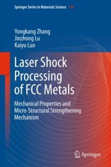 Laser Shock Processing of FCC Metals : Mechanical Properties and Micro-structural Strengthening Mechanism