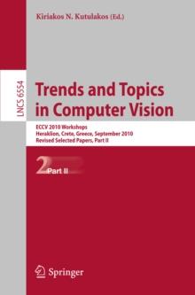 Trends and Topics in Computer Vision : ECCV 2010 Workshops, Heraklion, Crete, Greece, September 10-11, 2010, Revised Selected Papers, Part II