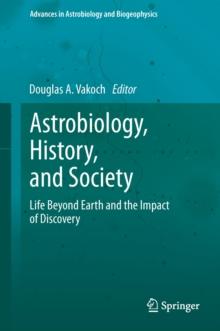 Astrobiology, History, and Society : Life Beyond Earth and the Impact of Discovery