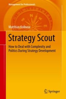 Strategy Scout : How to Deal with Complexity and Politics During Strategy Development