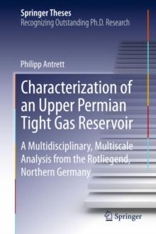 Characterization of an Upper Permian Tight Gas Reservoir : A Multidisciplinary, Multiscale Analysis from the Rotliegend, Northern Germany