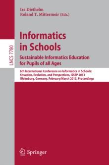 Informatics in Schools. Sustainable Informatics Education for Pupils of all Ages : 6th International Conference on Informatics in Schools: Situation, Evolution, and Perspectives, ISSEP 2013, Oldenburg