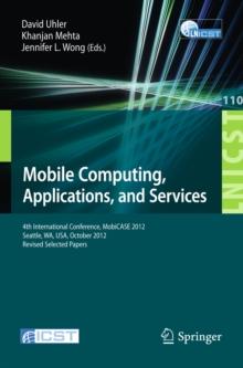 Mobile Computing, Applications, and Services : Fourth International Conference, MobiCASE 2012, Seattle, WA, USA, October 2012. Revised Selected Papers