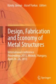 Design, Fabrication and Economy of Metal Structures : International Conference Proceedings 2013, Miskolc, Hungary, April 24-26, 2013