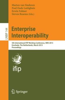 Enterprise Interoperability : 5th International IFIP Working Conference, IWEI 2013, Enschede, The Netherlands, March 27-28, 2013, Proceedings