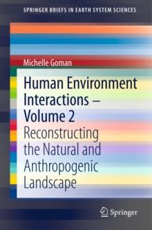 Human Environment Interactions - Volume 2 : Reconstructing the Natural and Anthropogenic Landscape