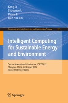 Intelligent Computing for Sustainable Energy and Environment : Second International Conference, ICSEE 2012, Shanghai, China, September 12-13, 2012. Revised Selected Papers