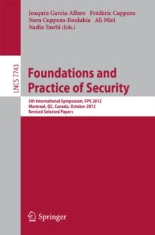 Foundations and Practice of Security : 5th International Symposium on Foundations and Practice of Security, FPS 2012, Montreal, QC, Canada, October 25-26, 2012, Revised Selected Papers