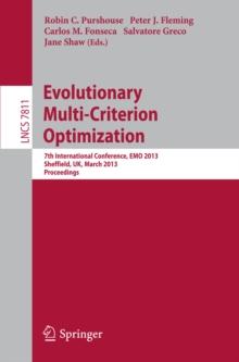 Evolutionary Multi-Criterion Optimization : 7th International Conference, EMO 2013, Sheffield, UK, March 19-22, 2013. Proceedings