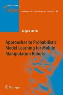 Approaches to Probabilistic Model Learning for Mobile Manipulation Robots