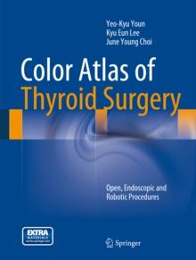 Color Atlas of Thyroid Surgery : Open, Endoscopic and Robotic Procedures