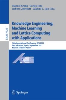 Knowledge Engineering, Machine Learning and Lattice Computing with Applications : 16th International Conference, KES 2012, San Sebastian, Spain, September 10-12, 2012, Revised Selected Papers