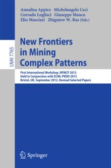 New Frontiers in Mining Complex Patterns : First International Workshop, NFMCP 2012, Held in Conjunction with ECML/PKDD 2012, Bristol, UK, September 24, 2012, Revised Selected Papers