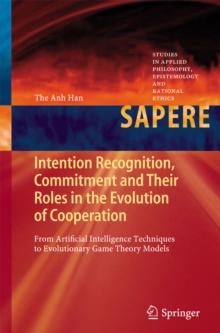 Intention Recognition, Commitment and Their Roles in the Evolution of Cooperation : From Artificial Intelligence Techniques to Evolutionary Game Theory Models