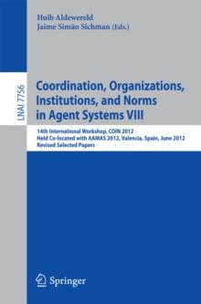 Coordination, Organizations, Intitutions, and Norms in Agent Systems VIII : COIN 2012 International Workshops, COIN@AAMAS Valencia, Spain, June 2012, Revised Selected Papers