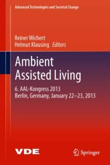 Ambient Assisted Living : 6. AAL-Kongress 2013 Berlin, Germany, January 22. - 23. , 2013