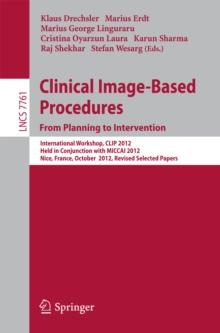 Clinical Image-Based Procedures. From Planning to Intervention : International Workshop, CLIP 2012, Held in Conjunction with MICCAI 2012, Nice, France, October 5, 2012, Revised Selected Papers